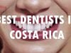 Best Dentist in Costa Rica