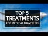 Top 5 Treatments for Medical Travellers Medical Tourism