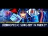 Affordable Orthopedic Surgery in Turkey