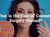 What is the Cost of Cosmetic Surgery Abroad