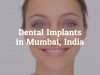 Dental Implants in Mumbai, India Get Affordable