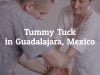 How to Get Tummy Tuck in Guadalajara, Mexico