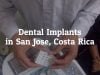 Dental Implants in San Jose, Costa Rica Get Affordable