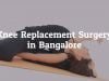 Important Facts About Knee Replacement Surgery in Bangalore