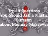 What are the Top 10 Questions you Should Ask a Plastic Surgeon before Going for Mommy Makeover in Tijuana, Mexico?