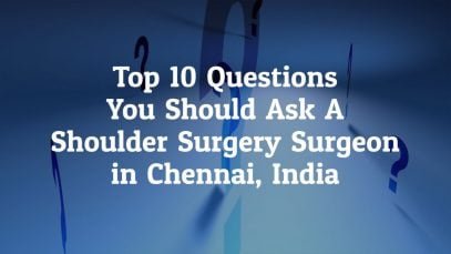 What Are The Top 10 Questions You Should Ask A Doctor Before Shoulder Surgery in Chennai, India?