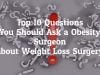 What Are The Top 10 Questions You Should Ask An Obesity Surgeon Before Going For Weight Loss Surgery In Mexico?
