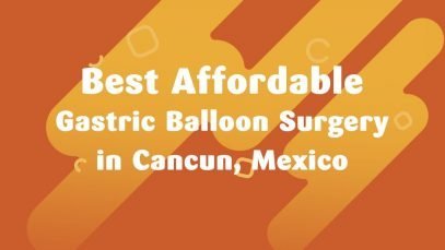 Best Affordable Gastric Balloon Surgery in Cancun, Mexico