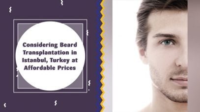 Considering Beard Transplantation in Istanbul, Turkey at Affordable Prices