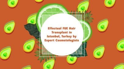 Effectual FUE Hair Transplant in Istanbul, Turkey by Expert Cosmetologists