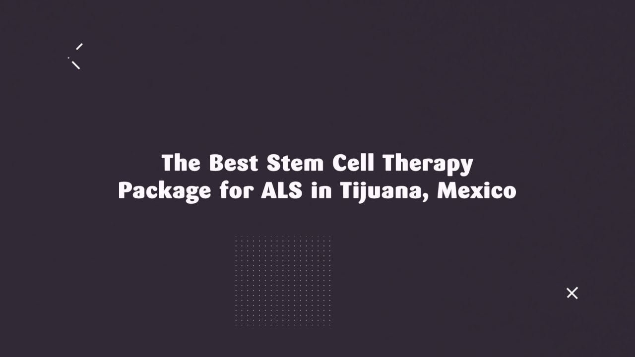 The Best Stem Cell Therapy Package for ALS in Tijuana, Mexico