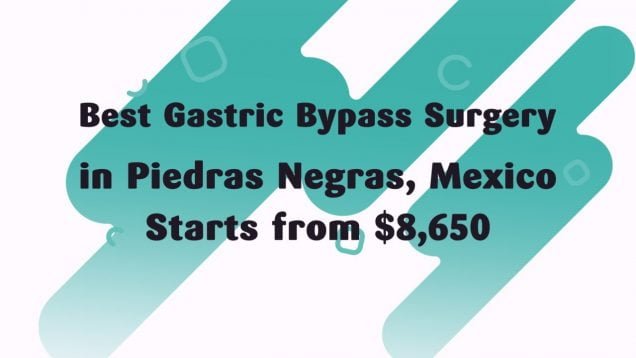 Best Gastric Bypass Surgery in Piedras Negras, Mexico Starts From $8,650