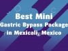 Best Mini Gastric Bypass Package Mexicali in Mexico