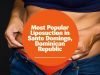 Most Popular Liposuction in Santo Domingo, Dominican Republic