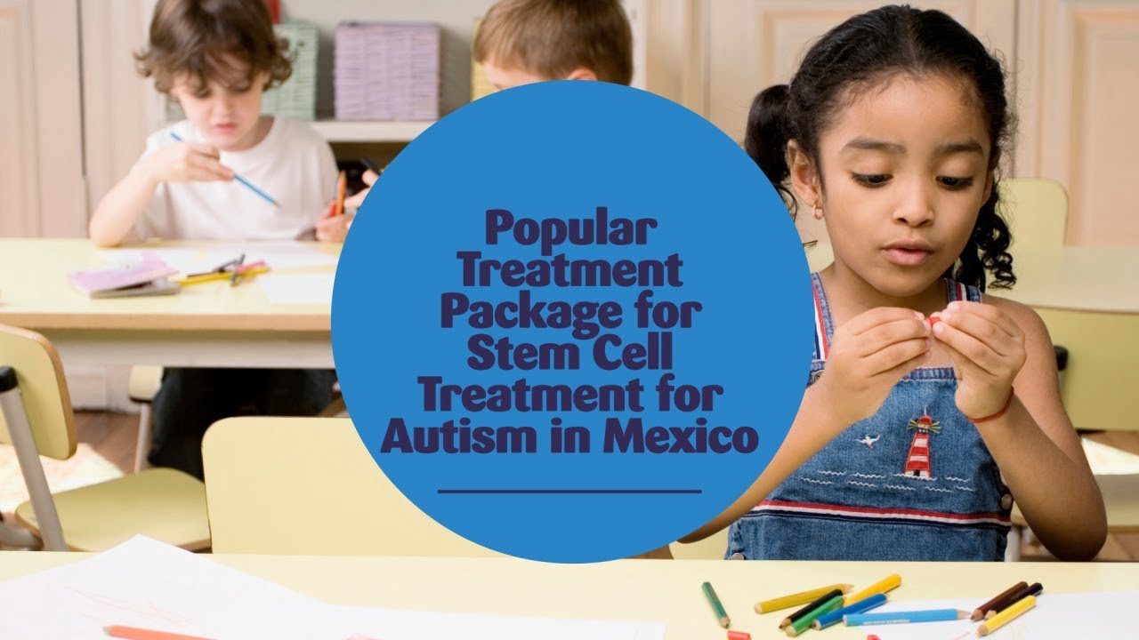 Popular Treatment Package for Stem Cell Treatment for Autism in Mexico