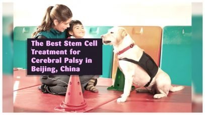 The Best Stem Cell Treatment for Cerebral Palsy in Beijing, China
