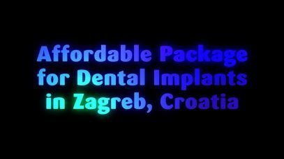Affordable Package for Dental Implants in Zagreb, Croatia