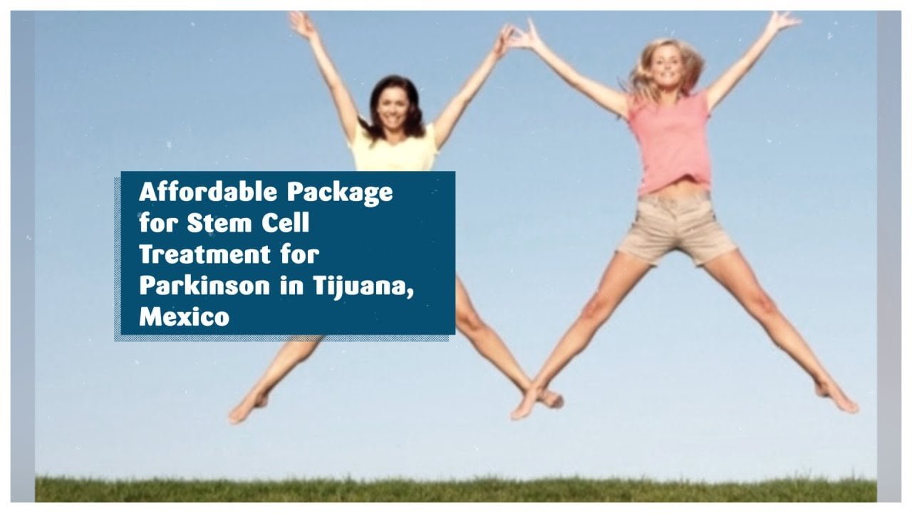 Affordable Package for Stem Cell Treatment for Parkinson in Tijuana, Mexico