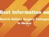 Best Information on Gastric Balloon Surgery Packages in Mexico