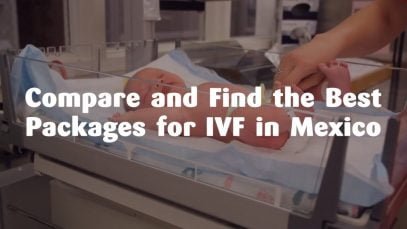 Compare and Find the Best Packages for IVF in Mexico