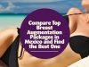 Compare Top Breast Augmentation Packages in Mexico and Find the Best One