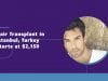 Hair Transplant in Istanbul, Turkey Starts at $2150