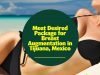 Most Desired Package for Breast Augmentation in Tijuana, Mexico