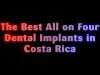 The Best All on Four Dental Implants in Costa Rica