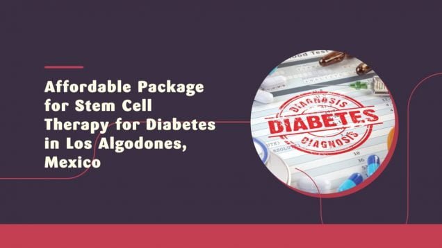 Affordable Package for Stem Cell Therapy for Diabetes in Los Algodones, Mexico