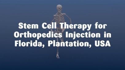 Affordable Package for Stem Cell Therapy for Orthopedics Injection in Florida, Plantation, USA