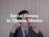 Learn About Dental Crowns in Tijuana, Mexico