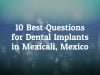 Top 10 Questions to Ask the Dentist before Going for Dental Crowns in Tijuana, Mexico