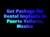 Get Package for Dental Implants in Puerto Vallarta, Mexico at $1,250