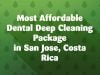 Most Affordable Dental Deep Cleaning Package in San Jose, Costa Rica
