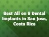 Best All on 8 Dental Implants in San Jose, Costa Rica