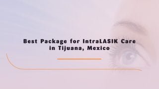 Best Package for IntraLASIK Care in Tijuana, Mexico