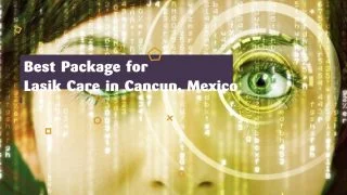 Best Package for Lasik Care in Cancun, Mexico