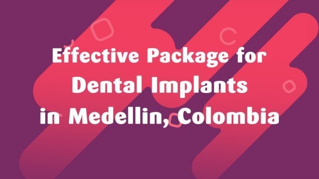 Effective Package for Dental Implants in Medellin, Colombia