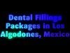 Most Desired Package for Dental Fillings in Los Algodones, Mexico
