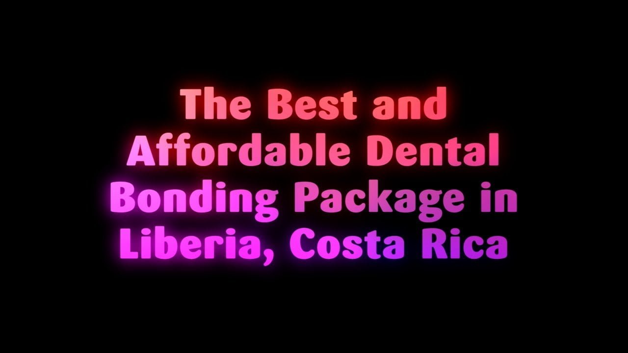 The Best and Affordable Dental Bonding Package in Liberia, Costa Rica