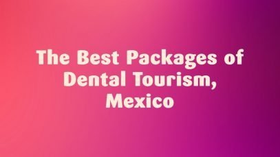 The Best Packages of Dental Tourism, Mexico