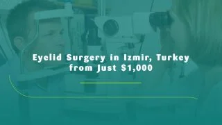 Affordable Eyelid Surgery in Izmir, Turkey from Just $1,000