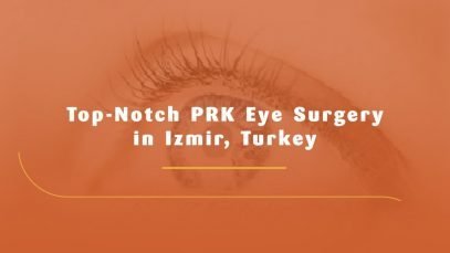 Top-Notch PRK Eye Surgery in Izmir, Turkey