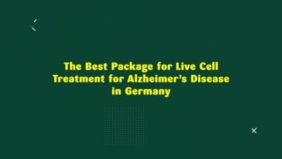 The Best Package for Live Cell Treatment for Alzheimer’s Disease in Germany