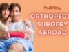 How to Make the Right Decision Regarding Orthopedic Surgery Abroad