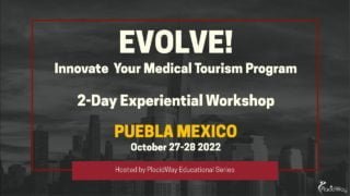 2 Day Experiential Workshop in Puebla Mexico – EVOLVE! Innovate Your Medical Tourism Program